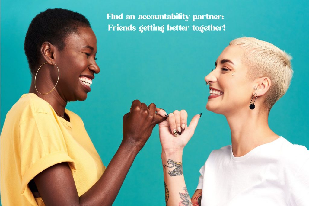 two friends are laughing while doing a pinky promise with text that reads "Find an accountability partner: 
Friends getting better together!"