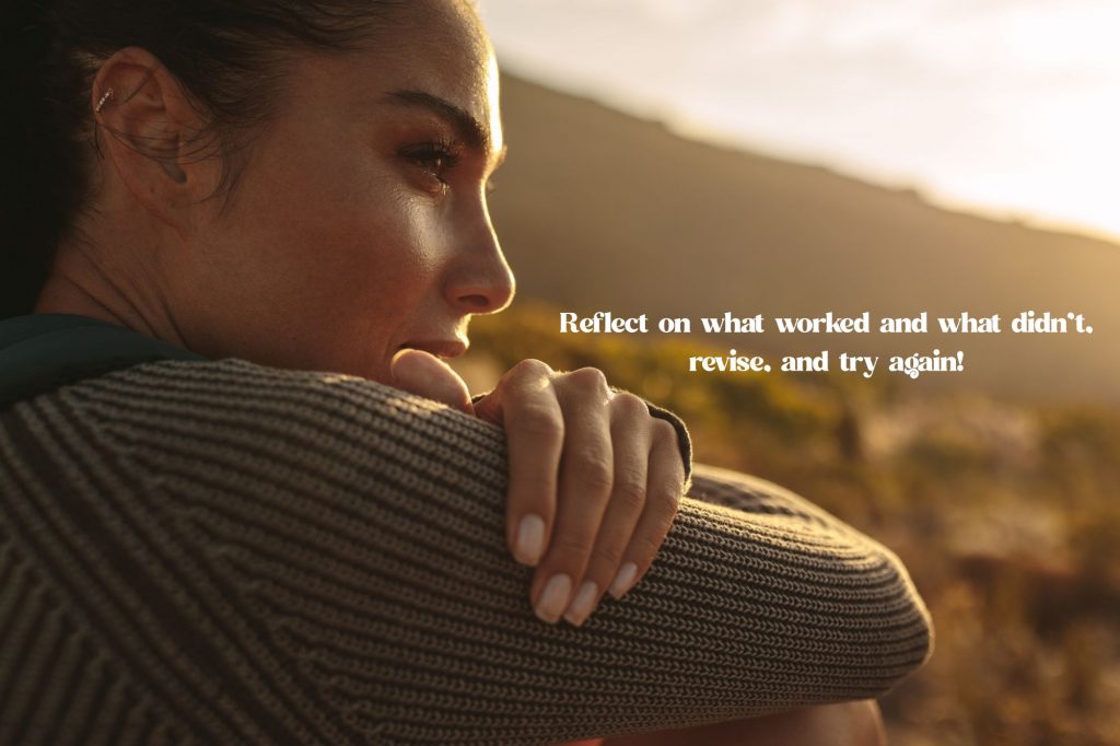 Woman looks off into distance, text reads "reflect on what worked and what didn't, revise, and try again!" 