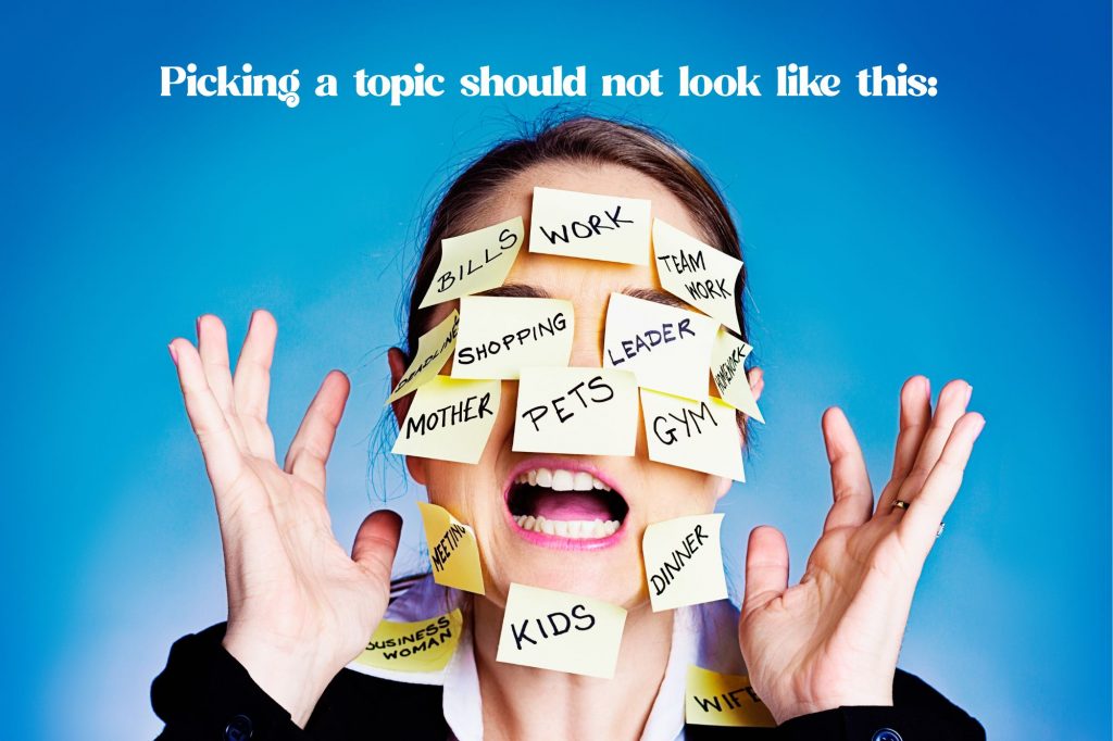 screaming woman with hands up in frustration and post-it notes with different responsibilities on them pasted on her head and shoulders and the words "Picking a topic should not look like this:" over it