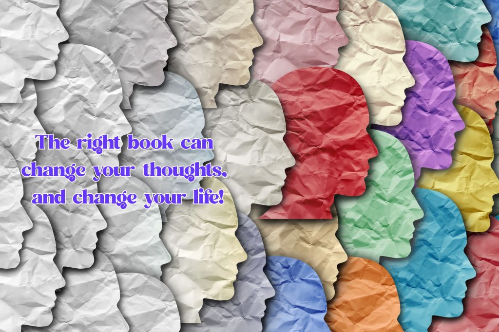 silhouettes of paper heads are lined up and on the left there is little color and the colors get bolder on the right. text overlay reads "The right book can 
change your thoughts, 
and change your life!"