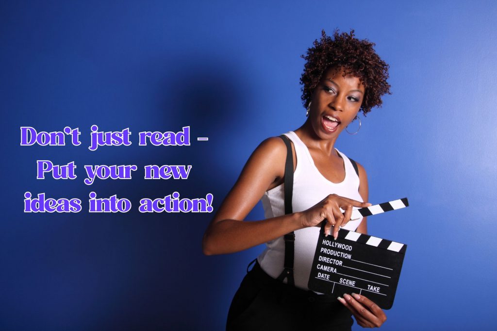 a woman holds a directors slate/clapper with a text overlay that reads "don't just read - put your new ideas into action!" 